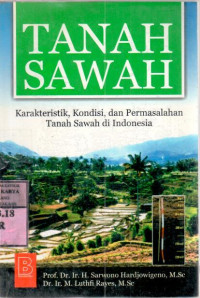 Image of Tanah sawah : karakteristik, kondisi, dan permasalahan tanah sawah di Indonesia / H.Sarwono Hardjowigeno, M. Luthfi Rayes