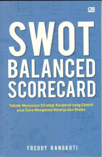 Image of SWOT Balanced Scoreecard : Teknik Menyusun Strategi Korporat yang Efektif plus cara Mengelola Kinerja dan Resiko