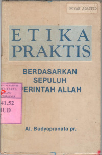 Image of Etika Praktis : berdasarkan sepuluh perintah Allah