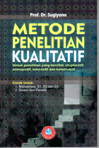 Image of Metode Penelitian Kualitatif : untuk penelitian untuk penelitian yang bersifat eksploratif, enterpretif, interaktif dan konstruktif