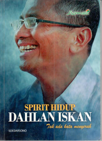 Image of Spirit hidup Dahlan Iskan : tak ada kata menyerah
