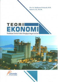 Image of Teori ekonomi: pendekatan teoritis praktis dilengkapi dengan soal-soal