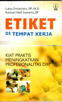 Image of Etiket di tempat kerja : kiat praktis meningkatkan profesionalitas diri