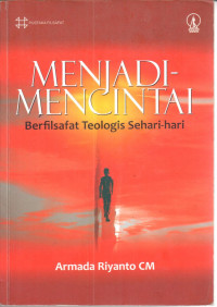 Image of Menjadi mencintai : berfilsafat teologis sehari-hari