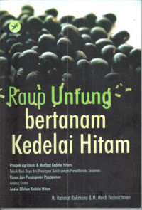 Image of Raup Untung bertanam kedelai hitam : prospek agribisnis dan manfaat kedelai hitam, tehnik budidaya, panen dan pengananan pasca panen, analisis usaha, aneka olahan kedelai hitam