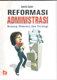 Image of Reformasi administrasi : konsep, dimensi, dan strategi