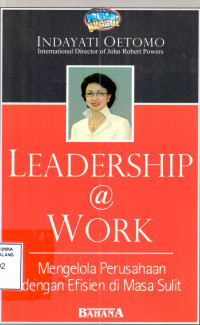 Image of Leadership @ work : mengelola perusahaan dengan efisien di masa sulit