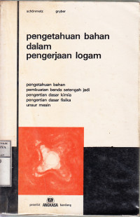 Image of Pengetahuan Bahan Dalam Pengerjaan Logam : Pengerjaan Benda-benda.... / Alois Schonmetz, Karl Gruber, Hugo Rathapaller