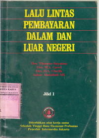 Image of Lalu lintas Pembayaran Dalam dan Luar Negri : Drs. Thomas Suyatno, Drs. M.A. Gowi, Drs. H.A. Chalik, Azhar Abdullah SH.