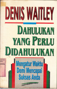 Image of Dahulukan yang perlu didahulukan : mengatur waktu demi mencapai sukses anda / Denis Waitley; terj. Samuel Siahaan