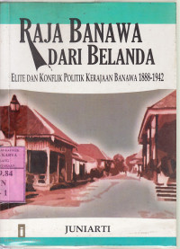 Image of Raja Banawa dari Belanda : elite dan konflik politik kerajaan Banawa 1888-1942 / Juniarti