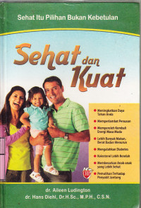 Image of Sehat dan kuat : sehat itu pilihan bukan kebetulan / Aileen Ludington, Hans Diehl