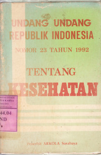 Image of Undang-undang Republik Indonesia nomor 23 tahun 1992 tentang kesehatan :