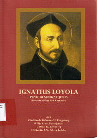 Image of Ignatius Loyola : pendiri serikat Yesus : riwayat hidup dan karyanya / Candido de Dalmases SJ [et al.]