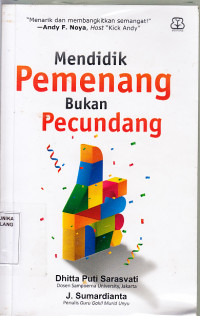Image of Mendidik pemenang bukan pecundang /Sarasvati,Dhitta Puti / Sumardianta.J.