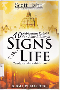 Image of Tanda-tanda kehidupan:40 Kebiasaan Katolik dan akar biblisnya=Signs of life