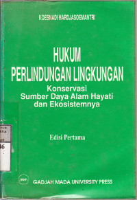 Image of Hukum Perlindungan Lingkungan : Konservasi Sumber Daya Alam Hayati dan Ekosistimnya / Koesnadi Hardjasoemantri