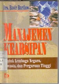 Image of Manajemen kearsipan : untuk lembaga negara, swasta dan Perguruan Tinggi / Basir Barthos