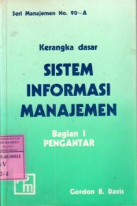 Image of Kerangka dasar sistem informasi manajemen : struktur dan pengembangannya / Gordon B. Davis; terj.Bob Widyahartono