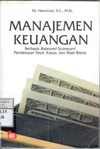 Image of Manajemen keuangan : Berbasis balanced scorecard pendekatan teori, kasus dan riset bisnis / Harmono