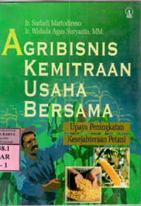 Image of Agribisnis kemitraan usaha bersama : upaya peningkatan kesejahteraan petani / Sudadi Martodireso, Widada Agus Suryanto