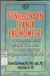Image of Penggunaan teknik ekonometri : pendekatan populer 
praktis dilengkapi teknik analisis menggunakan paket program SPSS