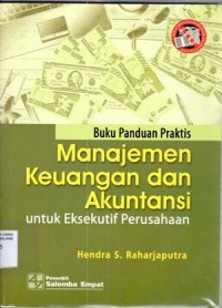 Image of Buku panduan praktis manajemen keuangan dan akuntansi untuk eksekutif perusahaan / Hendra S. Raharjaputra