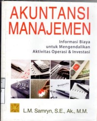 Image of Akuntansi manajemen : informasi biaya untuk mengendalikan aktivitas operasi dan investasi / LM. Samryn