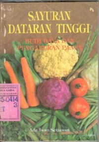Image of Sayuran dataran tinggi : budidaya dan pengaturan panen / Ade Iwan Setiawan