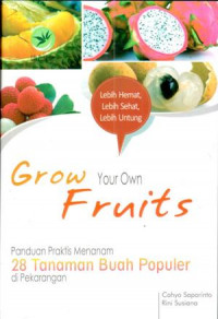 Image of Grow your own fruits : panduan praktis menanam 28 tanaman buah populer di pekarangan