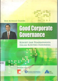 Image of Good Corporate Governance : Konsep dan penerapannya dalam konteks Indonesia / Mas Achmad Daniri