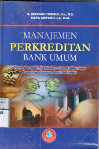 Image of Manajemen perkreditan bank umum : teori, masalah, kebijakan dan aplikasinya lengkap dengan analisis kredit / Rachmat Firdaus, Maya Ariyanti