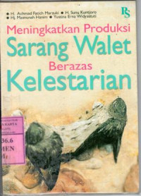 Image of Meningkatkan produksi sarang walet berazas kelestarian : H. Achmad Fatich Marzuki [et al.]