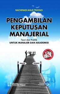 Image of Pengambilan keputusan manajerial : teori dan praktik untuk manajer akademisi / Rachmadi Agus Triono