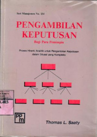 Image of Pengambilan keputusan bagi para pemimpin : proses hirarki analitik untuk pengambilan keputusan dalam situasi yang kompleks