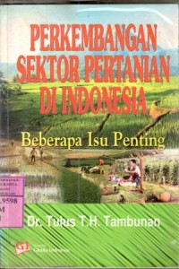 Image of Perkembangan sektor pertanian di Indonesia : beberapa isu penting / Tulus Th. Tambunan