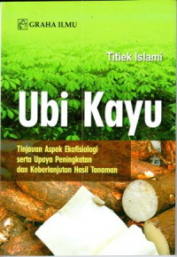 Image of Ubi Kayu = tinjauan aspek ekofisiologi serta upaya peningkatan dan keberlanjutan hasil tanaman