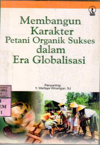 Image of Membangun karakter petani organik sukses dalam era globalisasi : peny.Y. Wartaya Winangun